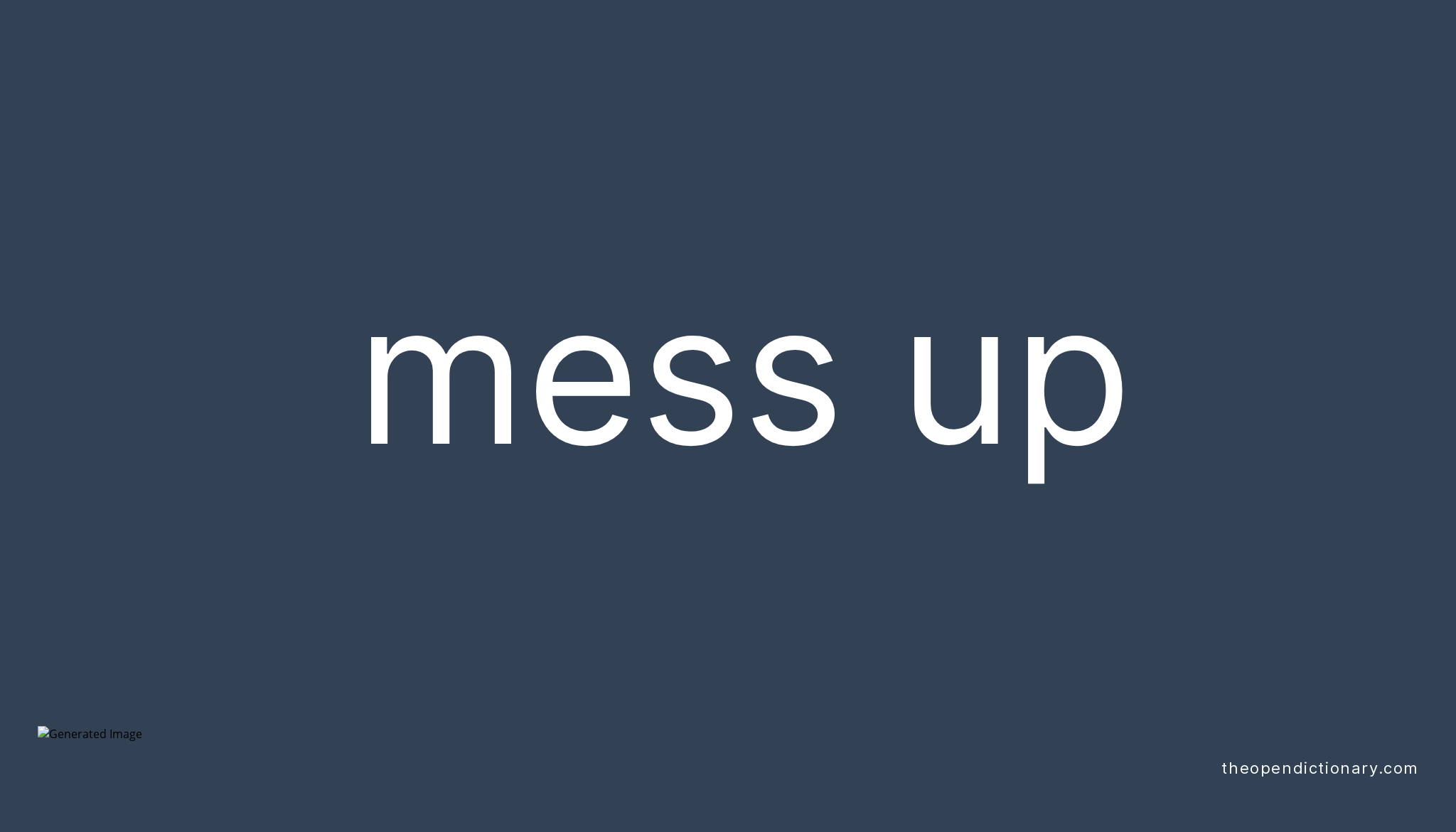 MESS UP Phrasal Verb MESS UP Definition Meaning And Example